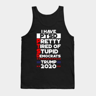 PTSD - Pretty Tired Of Stupid Democrats Trump 2020 Tank Top